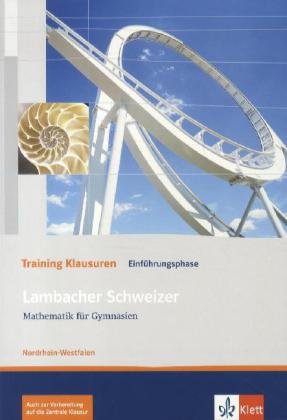 Lambacher Schweizer Mathematik Einführungsphase Training Klausuren. Ausgabe Nordrhein-Westfalen: Arbeitsheft mit Lösungen Klasse 10 oder 11 (Lambacher ... Ausgabe für Nordrhein-Westfalen ab 2010)